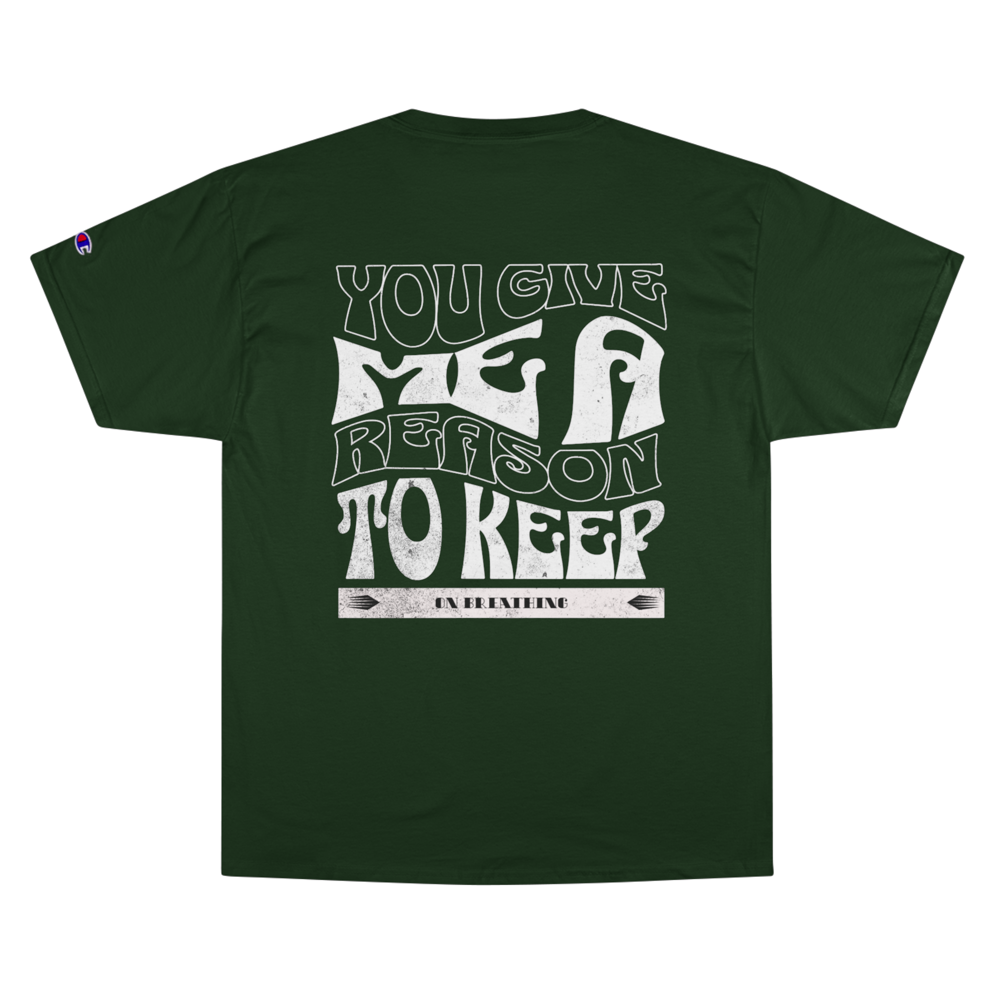 Champion -  Love Of Tomorrow, You Give Me A Reason To Keep On Breathing T - Shirt